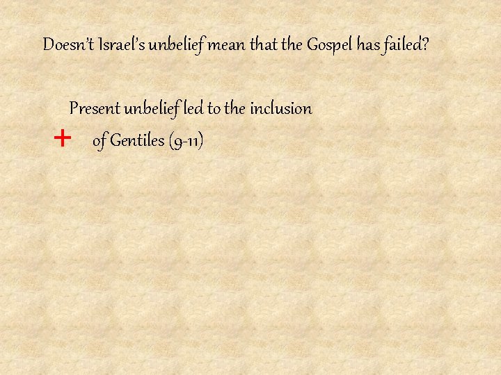 Doesn’t Israel’s unbelief mean that the Gospel has failed? Present unbelief led to the