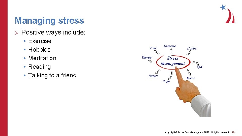Managing stress > Positive ways include: • • • Exercise Hobbies Meditation Reading Talking