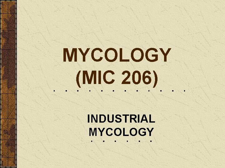 MYCOLOGY (MIC 206) INDUSTRIAL MYCOLOGY 