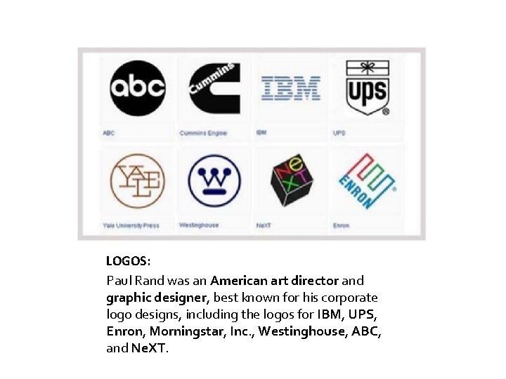LOGOS: Paul Rand was an American art director and graphic designer, best known for