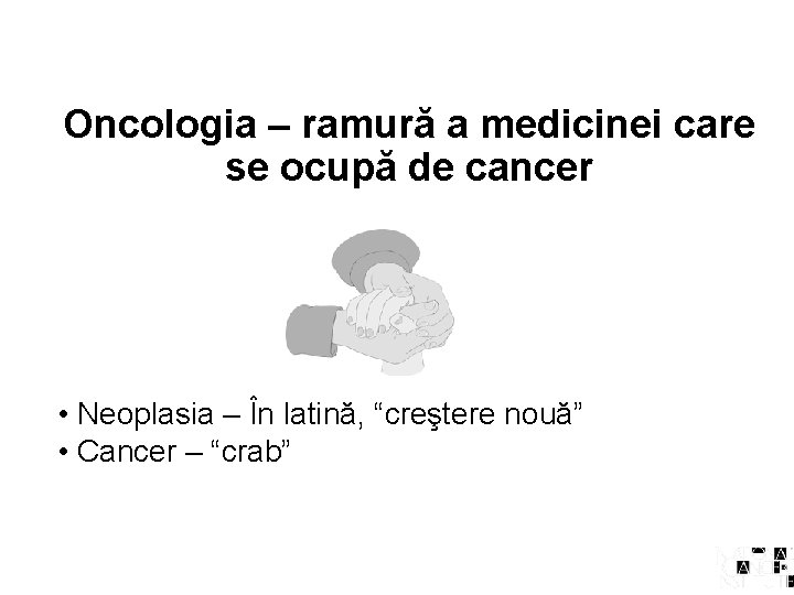 Oncologia – ramură a medicinei care se ocupă de cancer • Neoplasia – În