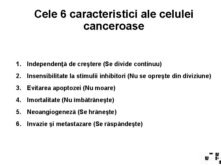 Cele 6 caracteristici ale celulei canceroase 1. Independenţă de creştere (Se divide continuu) 2.