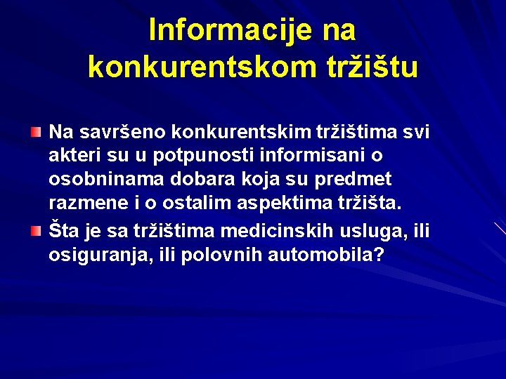 Informacije na konkurentskom tržištu Na savršeno konkurentskim tržištima svi akteri su u potpunosti informisani