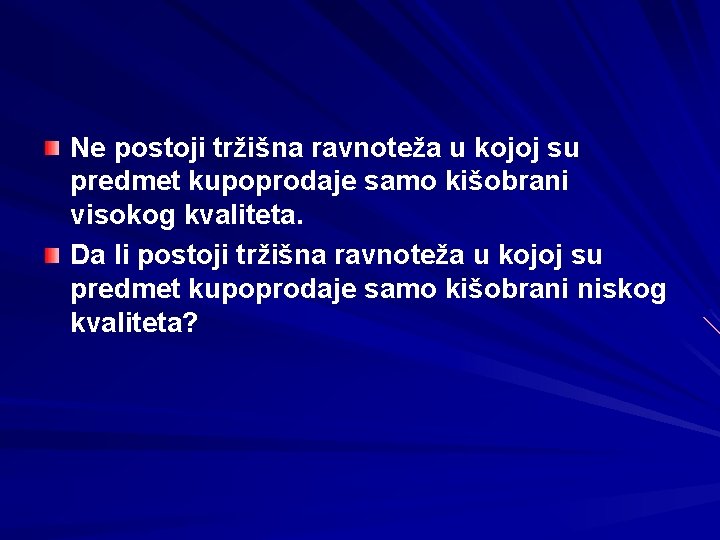 Ne postoji tržišna ravnoteža u kojoj su predmet kupoprodaje samo kišobrani visokog kvaliteta. Da