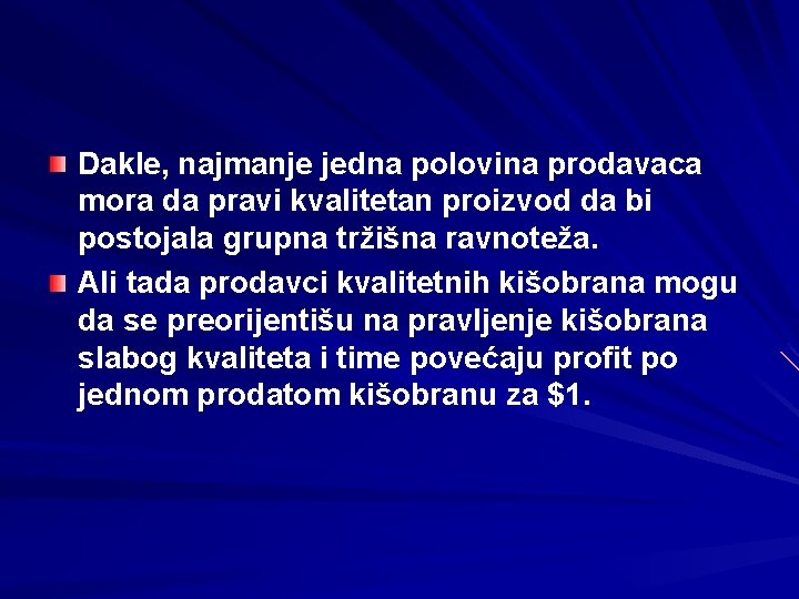 Dakle, najmanje jedna polovina prodavaca mora da pravi kvalitetan proizvod da bi postojala grupna