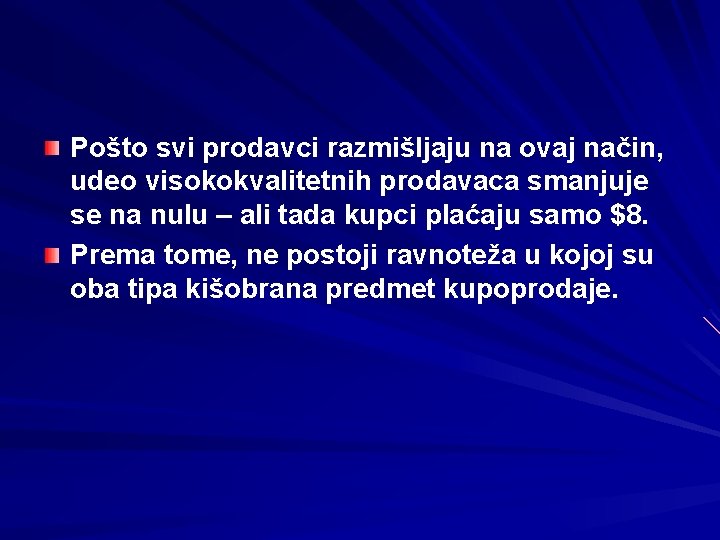 Pošto svi prodavci razmišljaju na ovaj način, udeo visokokvalitetnih prodavaca smanjuje se na nulu