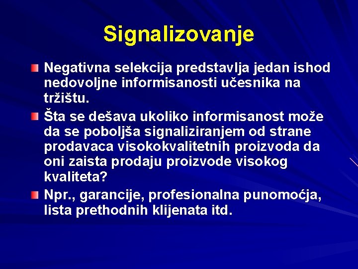 Signalizovanje Negativna selekcija predstavlja jedan ishod nedovoljne informisanosti učesnika na tržištu. Šta se dešava