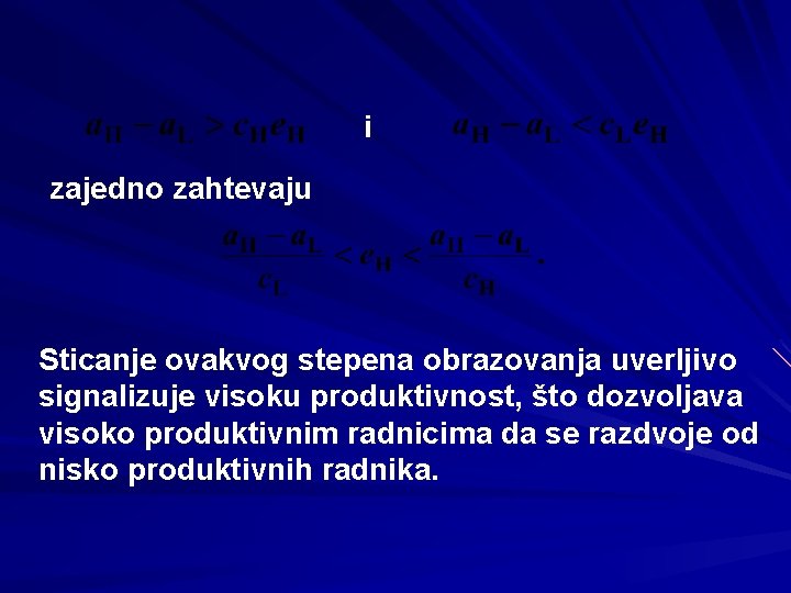 i zajedno zahtevaju Sticanje ovakvog stepena obrazovanja uverljivo signalizuje visoku produktivnost, što dozvoljava visoko