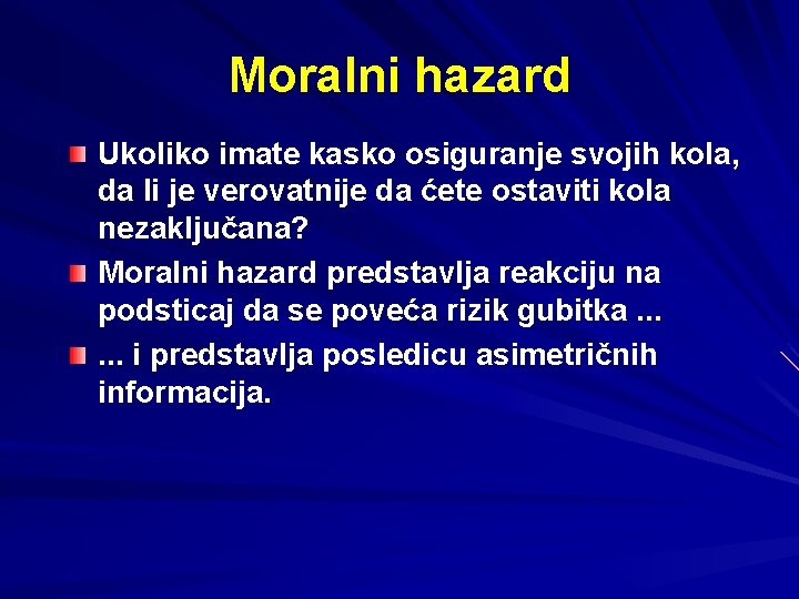 Moralni hazard Ukoliko imate kasko osiguranje svojih kola, da li je verovatnije da ćete