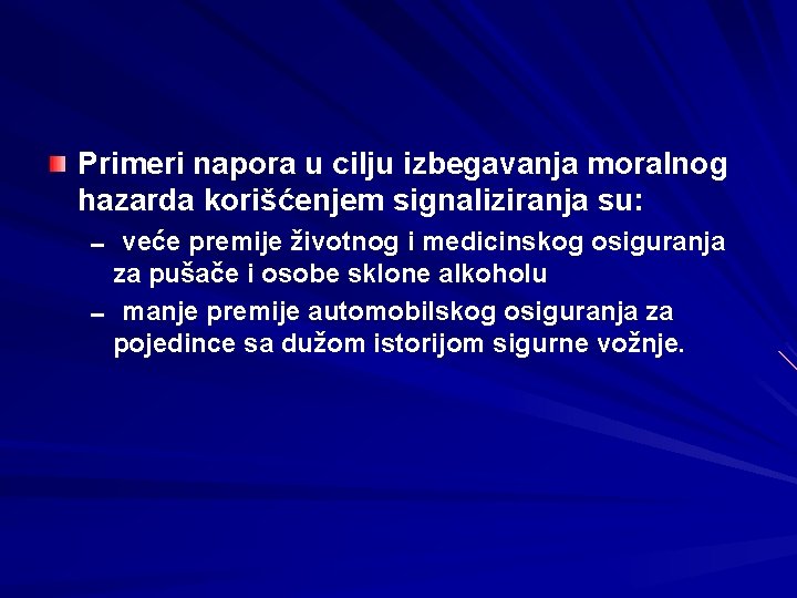 Primeri napora u cilju izbegavanja moralnog hazarda korišćenjem signaliziranja su: 0 veće premije životnog