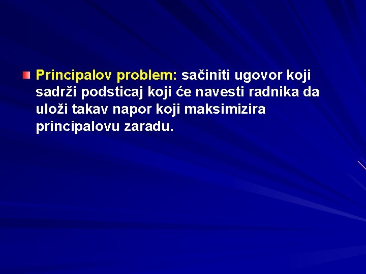 Principalov problem: sačiniti ugovor koji sadrži podsticaj koji će navesti radnika da uloži takav