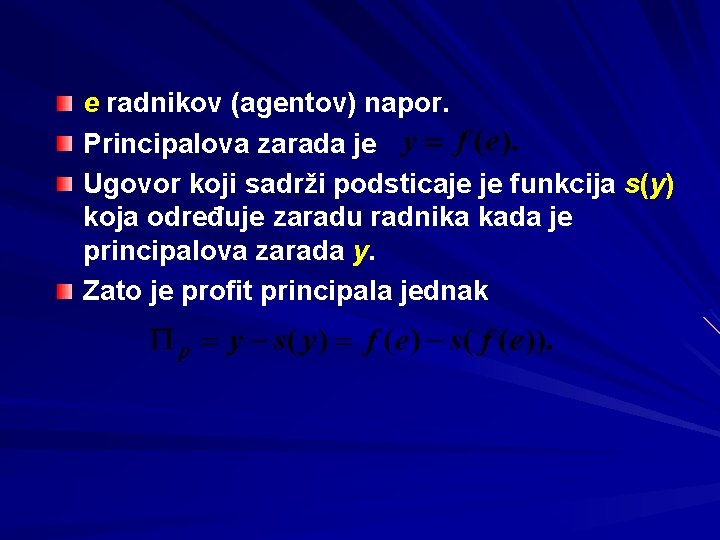 e radnikov (agentov) napor. Principalova zarada je Ugovor koji sadrži podsticaje je funkcija s(y)