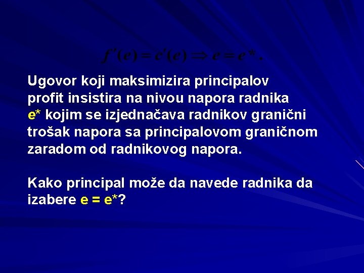 Ugovor koji maksimizira principalov profit insistira na nivou napora radnika e* kojim se izjednačava Ugovor koji maksimizira principalov profit insistira na nivou napora radnika e* kojim se izjednačava