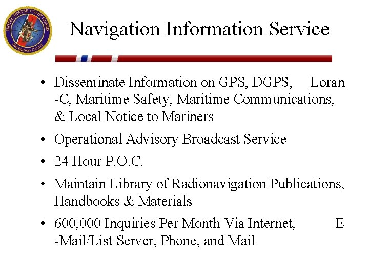 Navigation Information Service • Disseminate Information on GPS, DGPS, Loran -C, Maritime Safety, Maritime