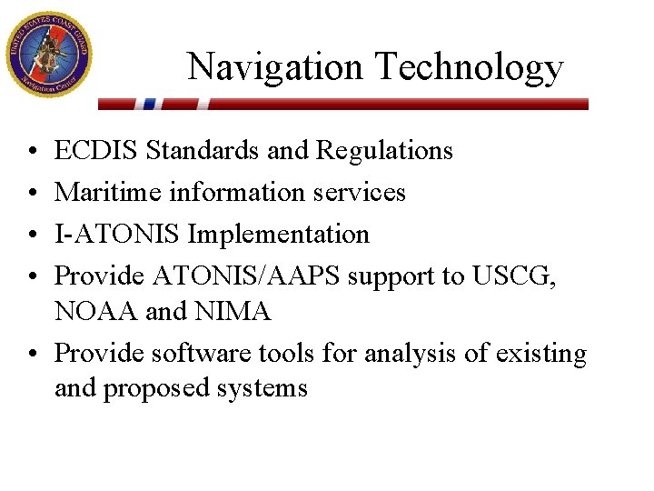 Navigation Technology • • ECDIS Standards and Regulations Maritime information services I-ATONIS Implementation Provide