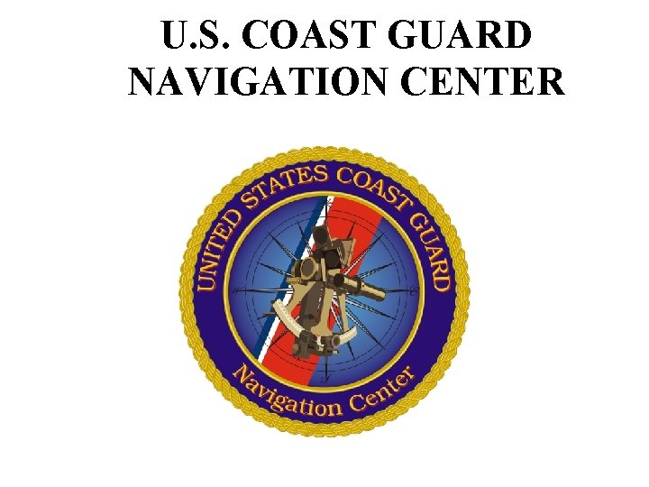 U. S. COAST GUARD NAVIGATION CENTER 