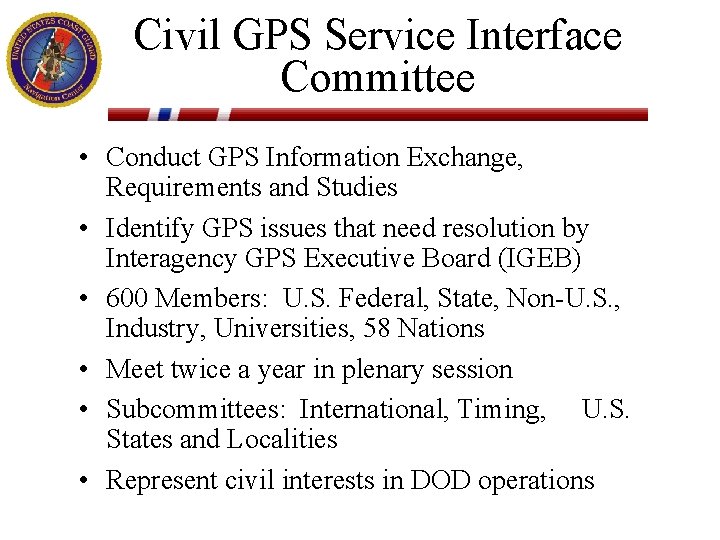 Civil GPS Service Interface Committee • Conduct GPS Information Exchange, Requirements and Studies •