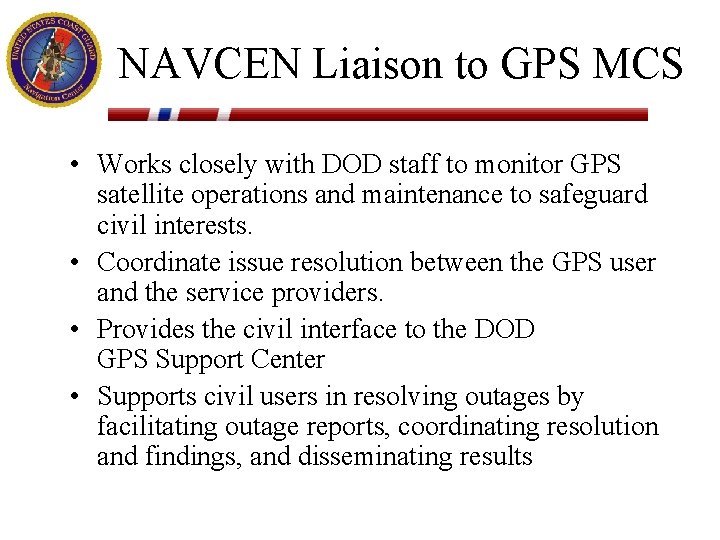 NAVCEN Liaison to GPS MCS • Works closely with DOD staff to monitor GPS