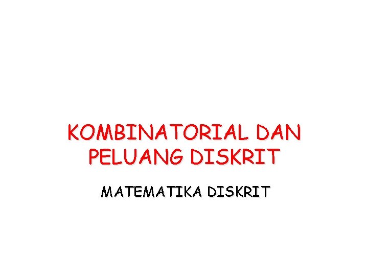 KOMBINATORIAL DAN PELUANG DISKRIT MATEMATIKA DISKRIT 