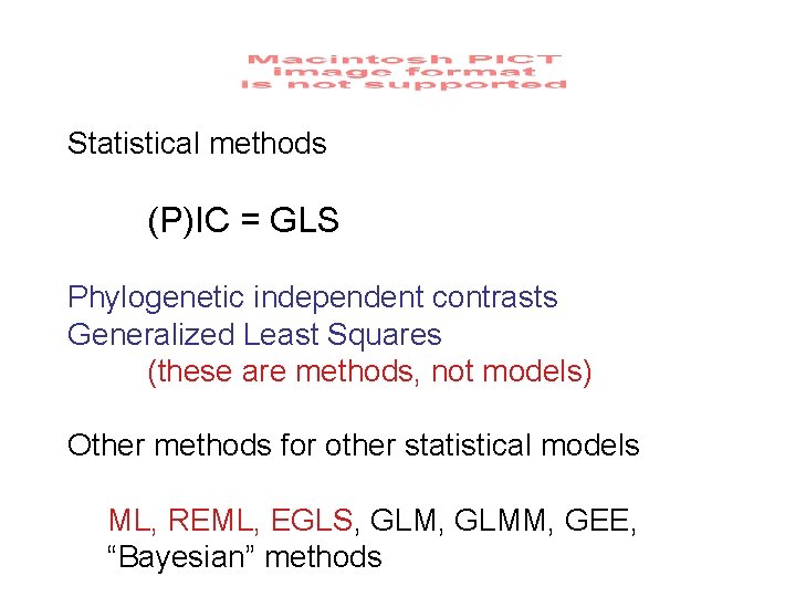 Statistical methods (P)IC = GLS Phylogenetic independent contrasts Generalized Least Squares (these are methods,