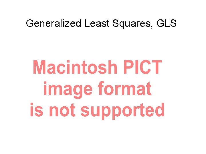 Generalized Least Squares, GLS 