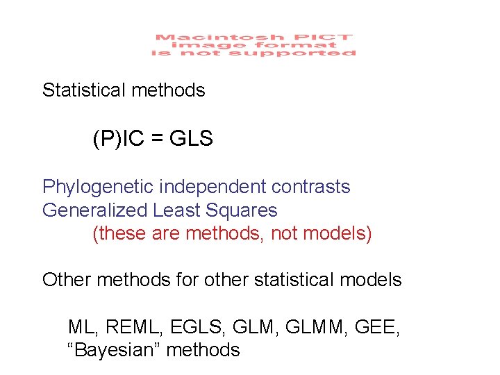 Statistical methods (P)IC = GLS Phylogenetic independent contrasts Generalized Least Squares (these are methods,