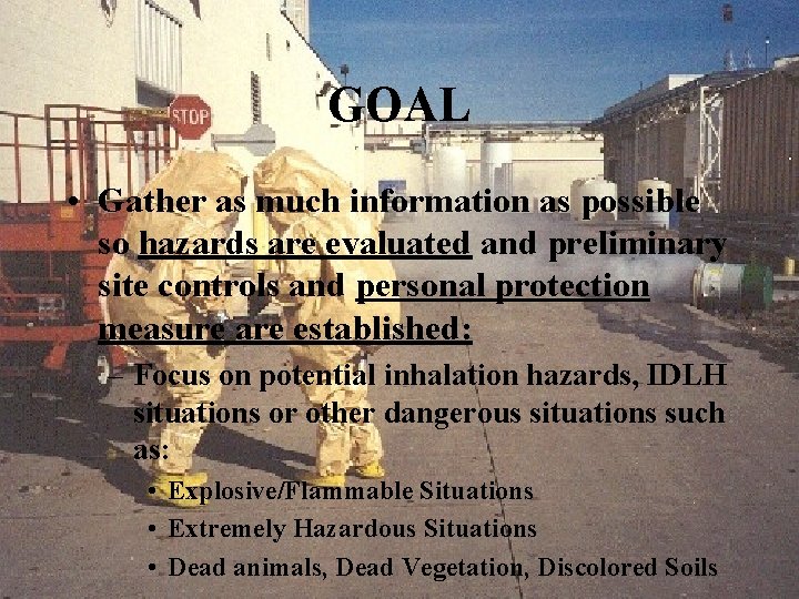 GOAL • Gather as much information as possible so hazards are evaluated and preliminary