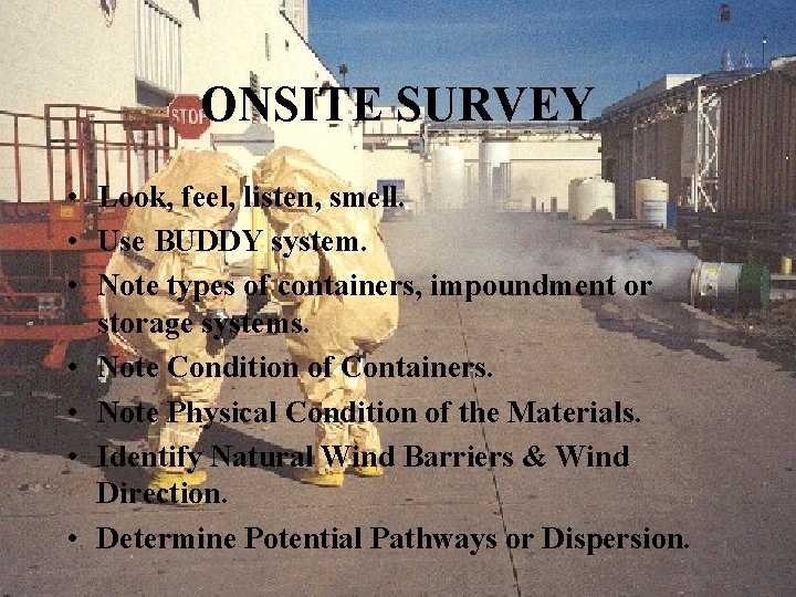 ONSITE SURVEY • Look, feel, listen, smell. • Use BUDDY system. • Note types