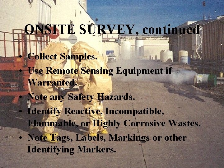 ONSITE SURVEY, continued • Collect Samples. • Use Remote Sensing Equipment if Warranted. •