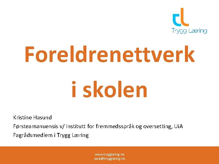 Foreldrenettverk i skolen Kristine Hasund Førsteamanuensis v/ Institutt for fremmedsspråk og oversetting, Ui. A