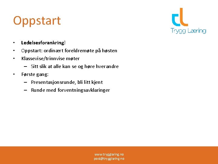 Oppstart • • Ledelsesforankring! Oppstart: ordinært foreldremøte på høsten Klassevise/trinnvise møter – Sitt slik