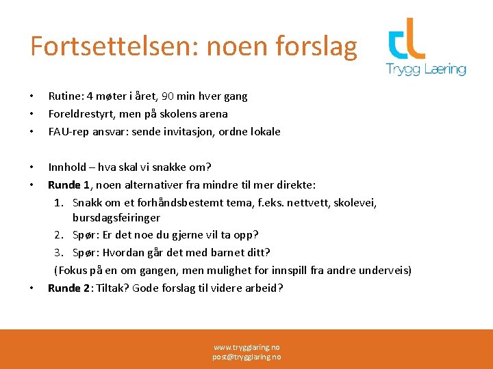 Fortsettelsen: noen forslag • • • Rutine: 4 møter i året, 90 min hver