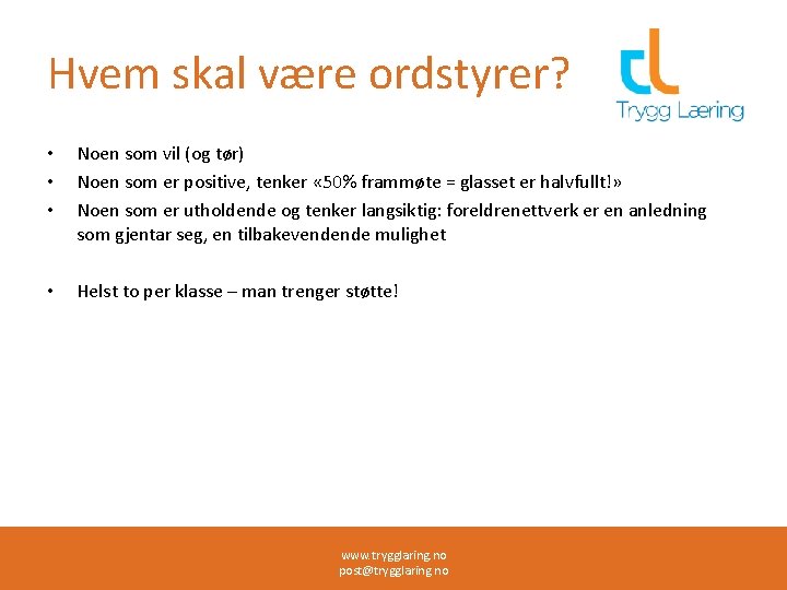 Hvem skal være ordstyrer? • • • Noen som vil (og tør) Noen som