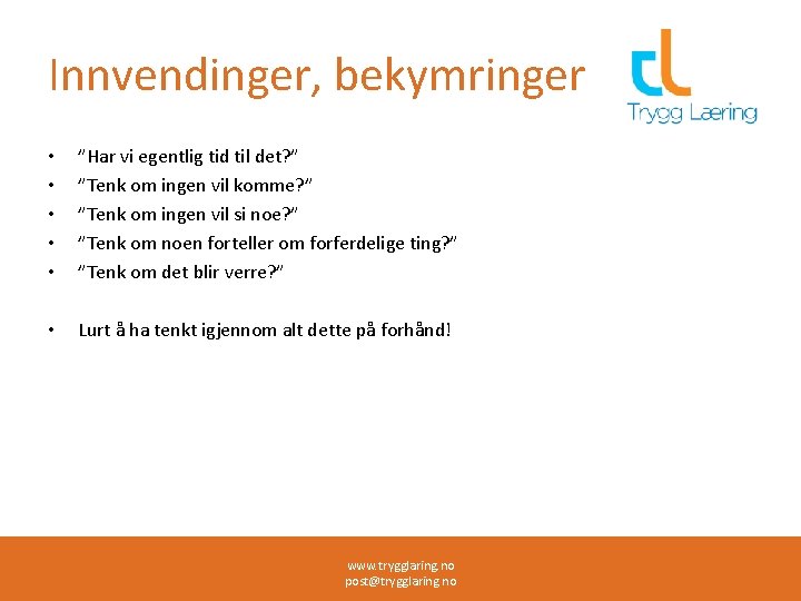 Innvendinger, bekymringer • • • ”Har vi egentlig tid til det? ” ”Tenk om