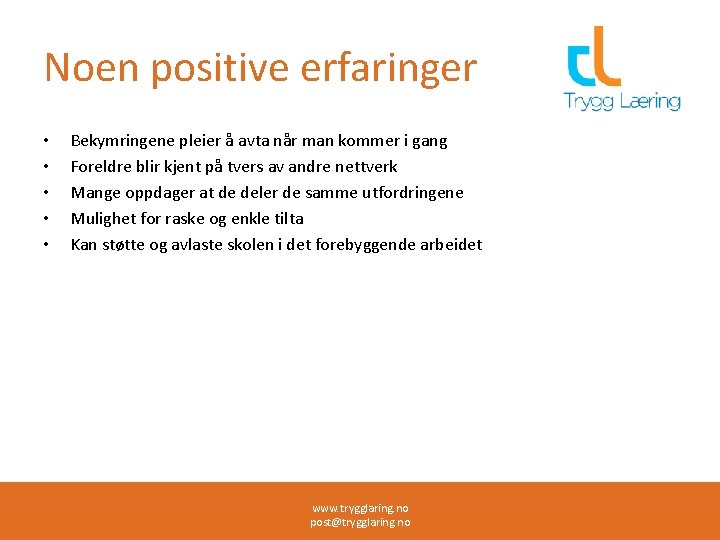 Noen positive erfaringer • • • Bekymringene pleier å avta når man kommer i
