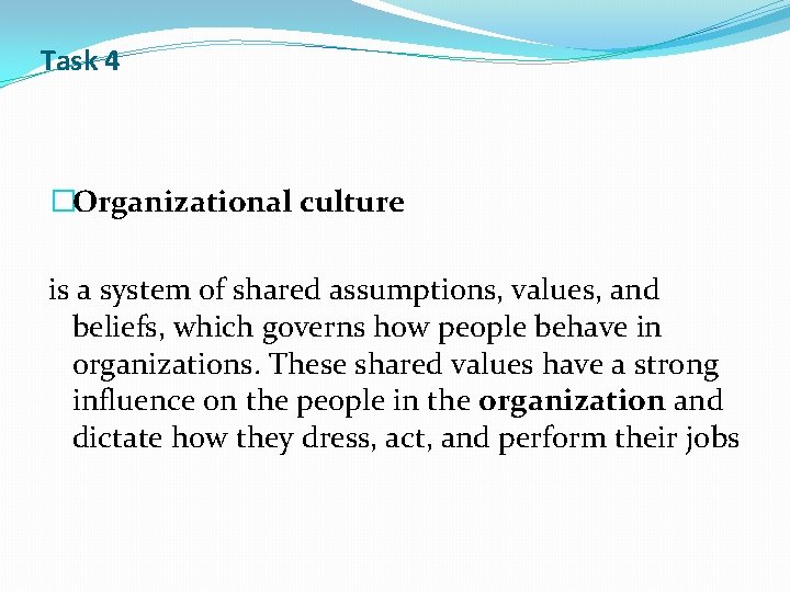 Task 4 �Organizational culture is a system of shared assumptions, values, and beliefs, which