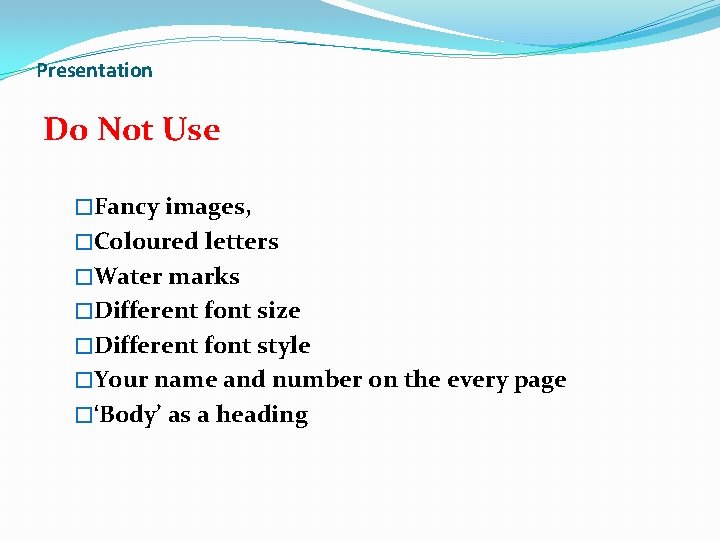 Presentation Do Not Use �Fancy images, �Coloured letters �Water marks �Different font size �Different