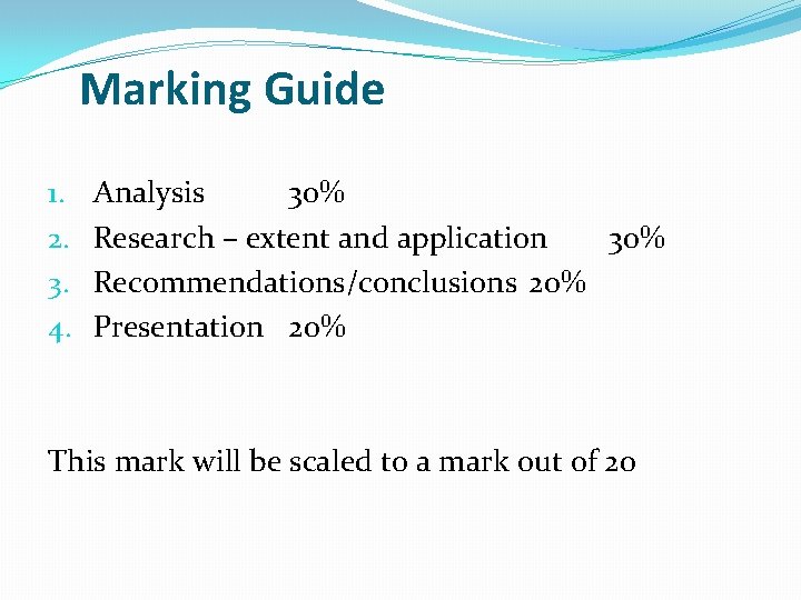 Marking Guide 1. 2. 3. 4. Analysis 30% Research – extent and application 30%