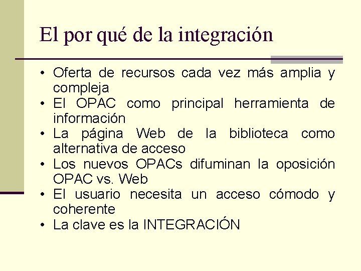 El por qué de la integración • Oferta de recursos cada vez más amplia