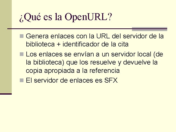 ¿Qué es la Open. URL? n Genera enlaces con la URL del servidor de