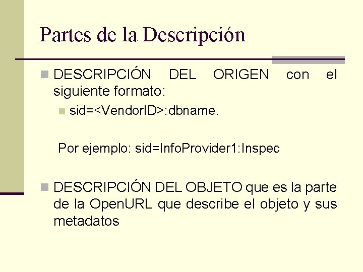 Partes de la Descripción n DESCRIPCIÓN DEL ORIGEN con el siguiente formato: n sid=<Vendor.