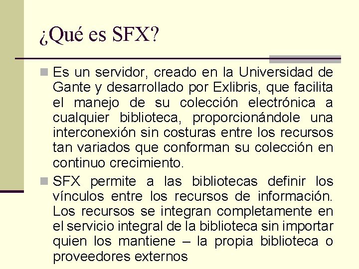 ¿Qué es SFX? n Es un servidor, creado en la Universidad de Gante y