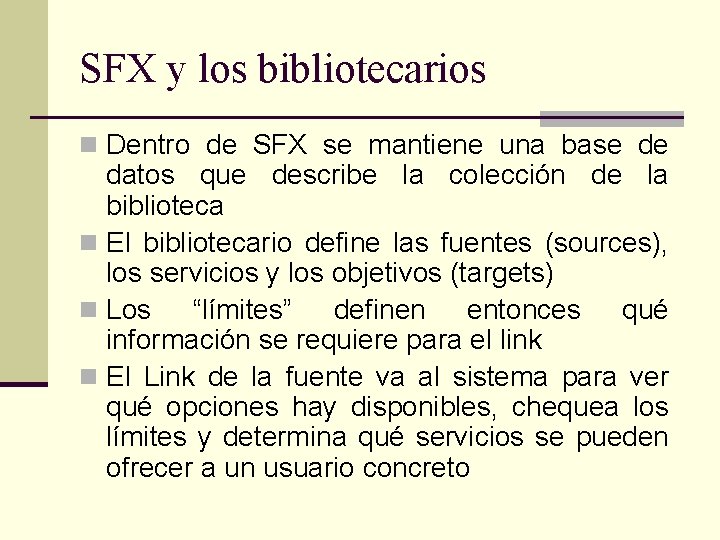 SFX y los bibliotecarios n Dentro de SFX se mantiene una base de datos