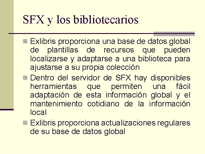 SFX y los bibliotecarios n Exlibris proporciona una base de datos global de plantillas