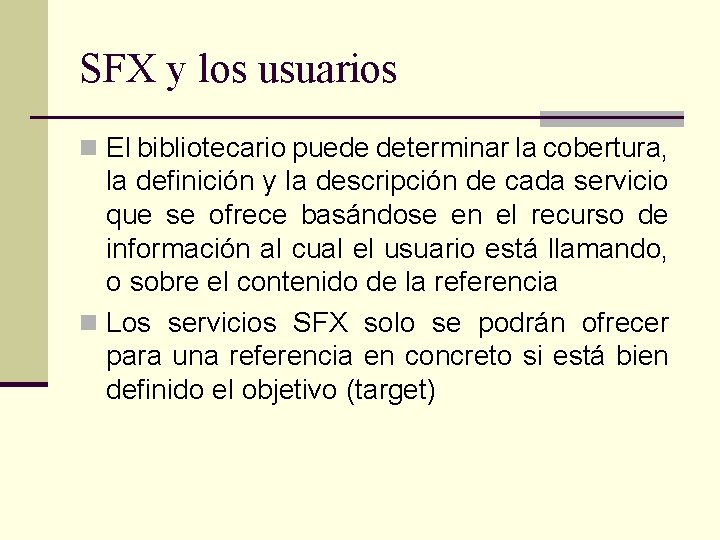 SFX y los usuarios n El bibliotecario puede determinar la cobertura, la definición y