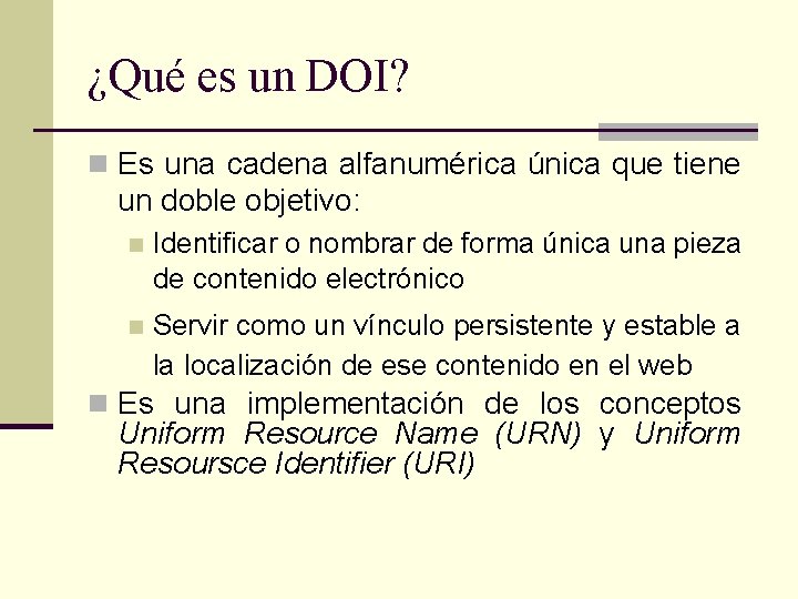 ¿Qué es un DOI? n Es una cadena alfanumérica única que tiene un doble