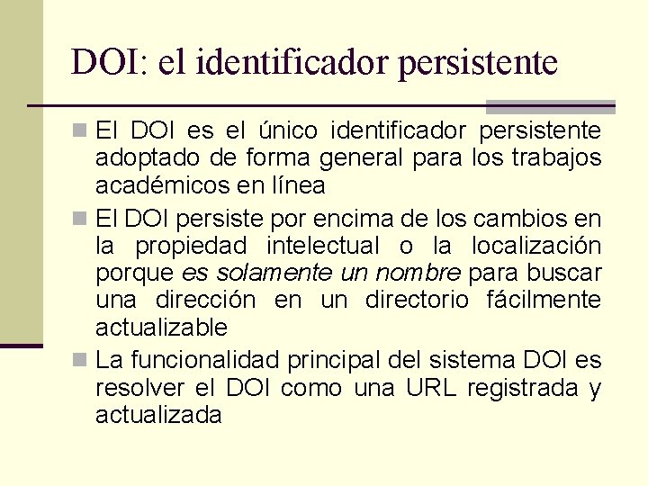 DOI: el identificador persistente n El DOI es el único identificador persistente adoptado de