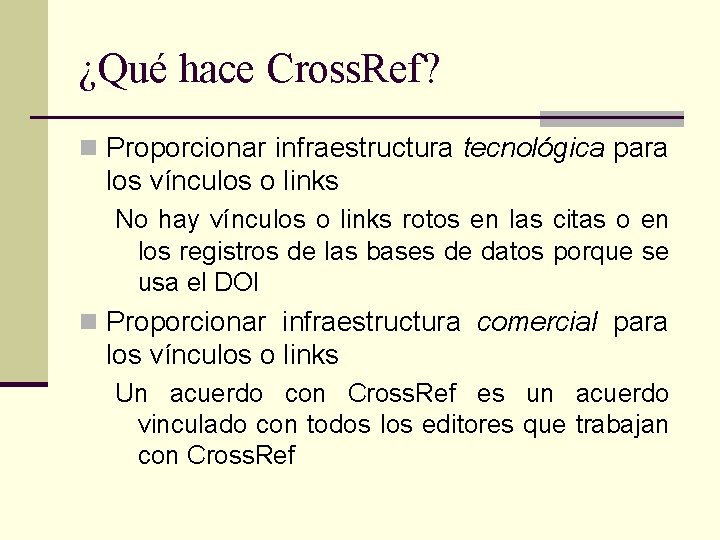 ¿Qué hace Cross. Ref? n Proporcionar infraestructura tecnológica para los vínculos o links No