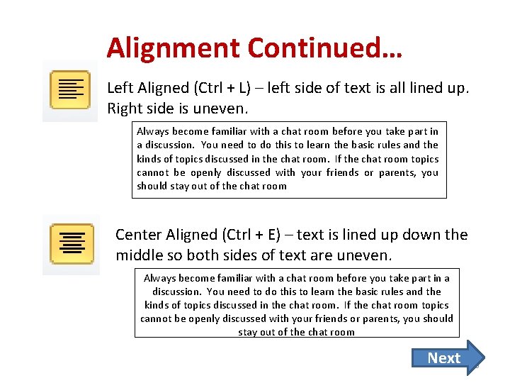 Alignment Continued… Left Aligned (Ctrl + L) – left side of text is all
