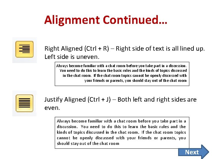 Alignment Continued… Right Aligned (Ctrl + R) – Right side of text is all